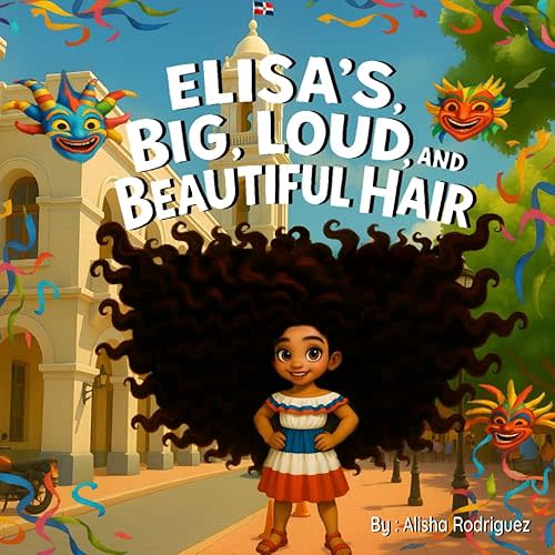 Elisa's Big, Loud, and Beautiful Hair: A celebration of curls, culture, and confidence Paperback – July 28, 2025