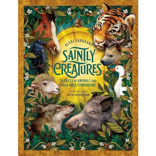 Saintly Creatures: 14 Tales of Animals and Their Holy Companions Hardcover – Picture Book, September 18, 2023