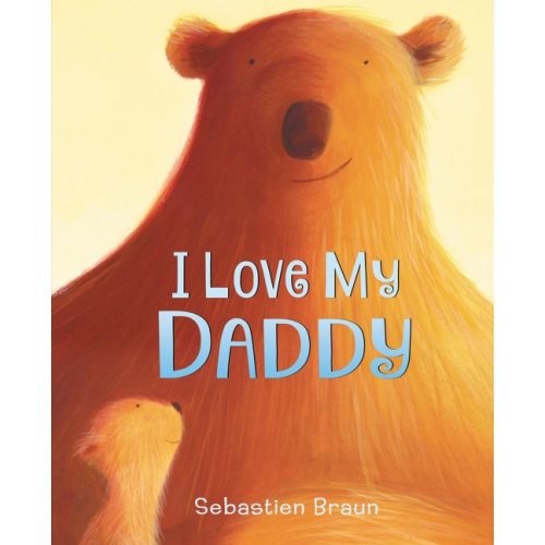 I Love My Daddy Board Book Book By Sebastien Braun, (Board Book) | Indigo