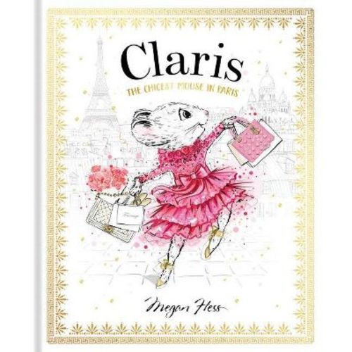 Claris: The Chicest Mouse In Paris - By Megan Hess (hardcover)