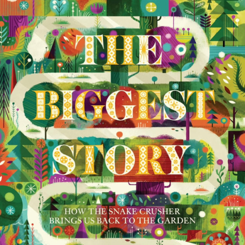 The Biggest Story: How the Snake Crusher Brings Us Back to the Garden