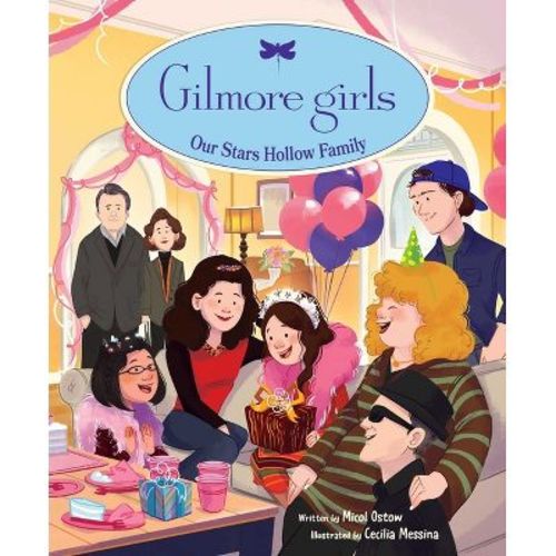 Gilmore Girls: Our Stars Hollow Family - by Micol Ostow (Hardcover)