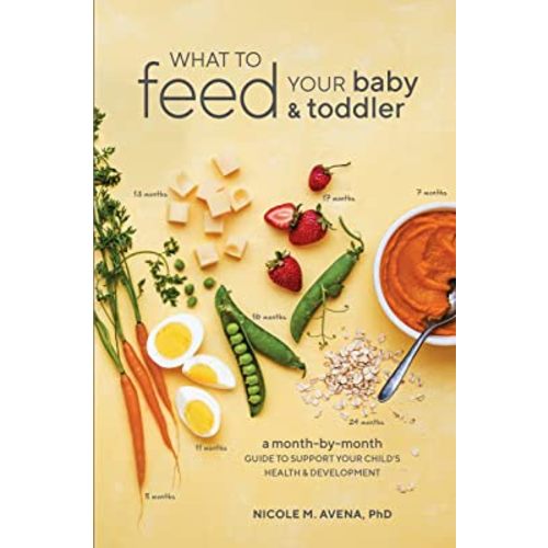 What to Feed Your Baby and Toddler: A Month-by-Month Guide to Support Your Child's Health and Development
