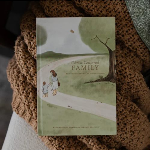 Christ-Centered Family: Pointing Your Family to Jesus Every Day