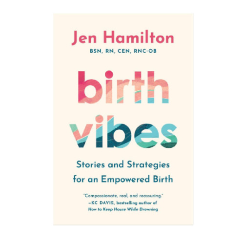 Birth Vibes: Stories and Strategies for an Empowered Birth by Jen Hamilton, Hardcover | Barnes & Noble®