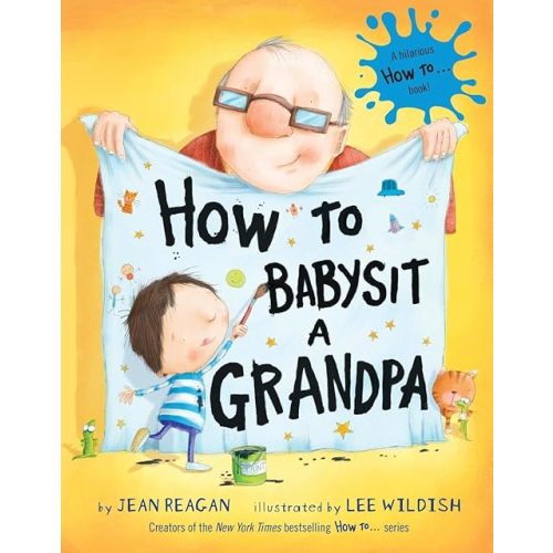 How to Babysit a Grandpa: A Book for Dads, Grandpas, and Kids Hardcover – Picture Book, April 10, 2012