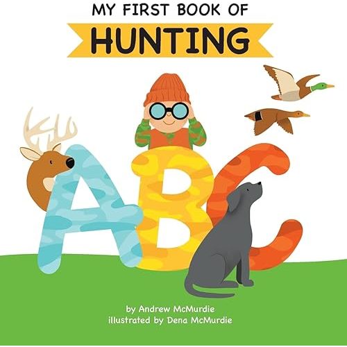 My First Book of Hunting ABC: A Rhyming Alphabet Primer for Children About Hunting and Outdoor Life Hardcover – September 5, 2023
