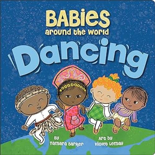 Babies Around the World: Dancing: A Fun and Adorable Book about Diversity that Takes Tots on a Multicultural Trip to Dance Around the World