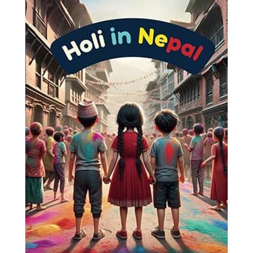 Holi in Nepal: Festivals of Nepal; Nepali Children book; Stories about Holi