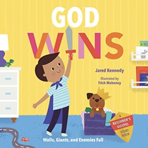God Wins: Walls, Giants, and Enemies Fall (A Beginner's Gospel Story Book)