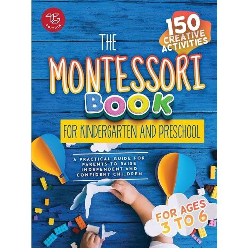 The Montessori Book for Kindergarten and Preschool: 150 creative activities for ages 3 to 6 - a practical guide for parents to raise independent and confident children (Montessori at home) Paperback – September 28, 2023