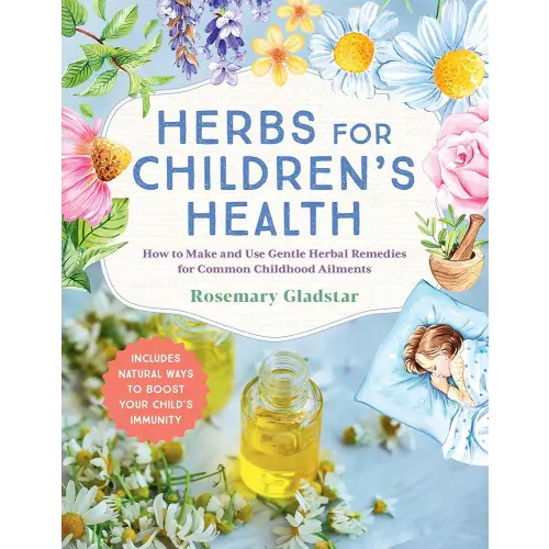 Herbs for Children's Health, 3rd Edition: How to Make and Use Gentle Herbal Remedies for Common Childhood Ailments