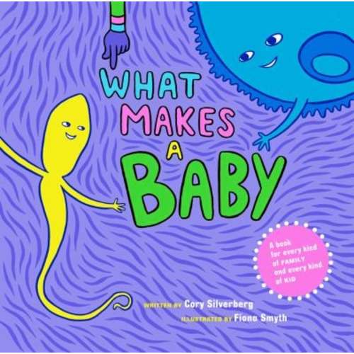 What Makes a Baby : A Book for Every Kind of Family and Every Kind of Kid used book by Cory Silverberg: 9781609804855