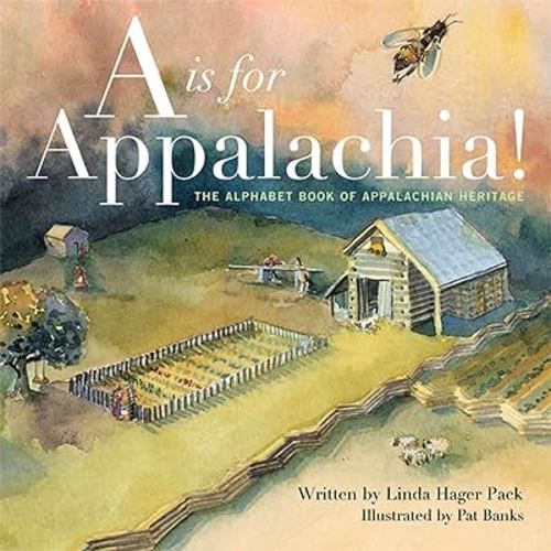 A is for Appalachia: The Alphabet Book of Appalachian Heritage