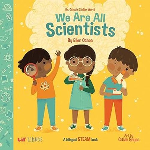 Dr. Ochoa's Stellar World: We Are All Scientists / Todos somos científicos: A Bilingual STEAM book (English and Spanish Edition)