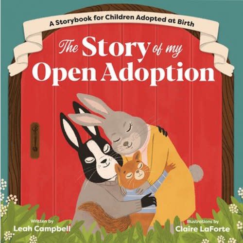 The Story of My Open Adoption: A Storybook for Children Adopted at Birth a book by Leah Campbell