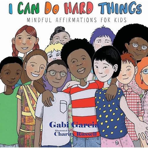 I Can Do Hard Things: Mindful Affirmations for Kids Hardcover – September 12, 2018