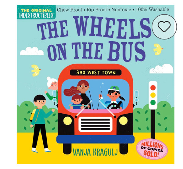 Indestructibles (The Original): The Wheels on the Bus: Chew Proof · Rip Proof · Nontoxic · 100% Washable (Book for Babies, Newborn Books, Safe to Chew) | Barnes & Noble®