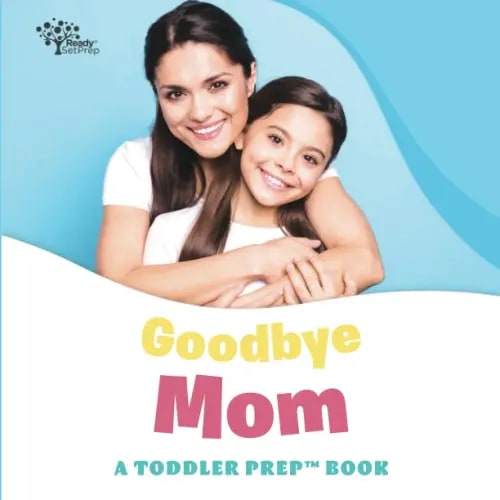 Goodbye Mom: A Toddler Prep Book (Toddler Prep Books)