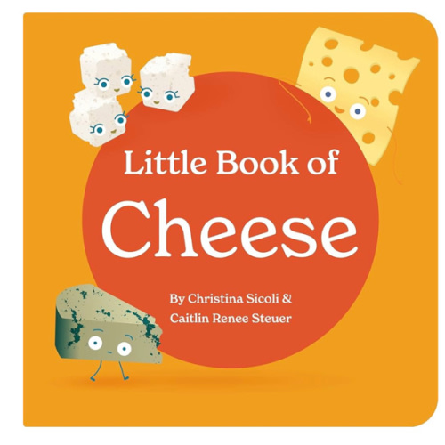 Little Book of Cheese Board Book Stories of Aging Cheeses Read Fun Italian Foodie Facts Poems and Rhymes Baby 0-12 Months Toddler Ages 1-4 (Little Books: Culinary Collection (3 books))