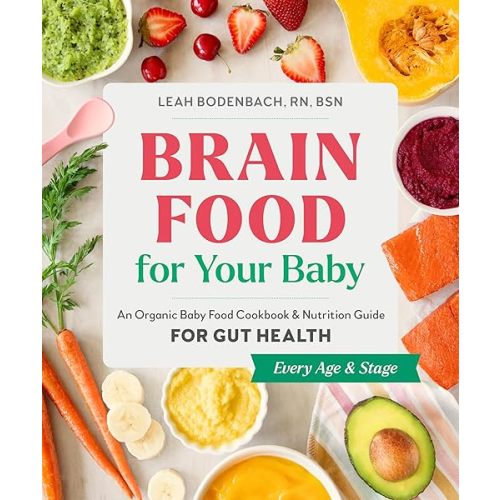 Brain Food for Your Baby: An Organic Baby Food Cookbook and Nutrition Guide for Gut Health (Every Age & Stage) Paperback – November 21, 2023