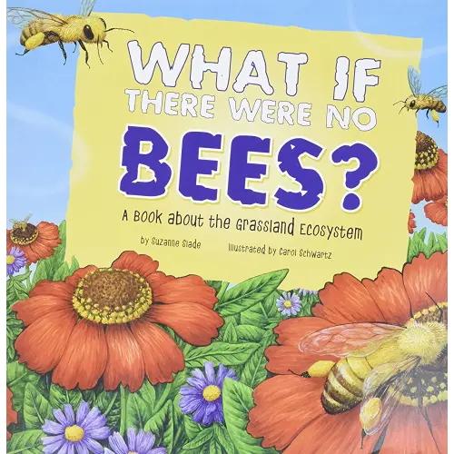 What If There Were No Bees?: A Book About the Grassland Ecosystem (Food Chain Reactions)