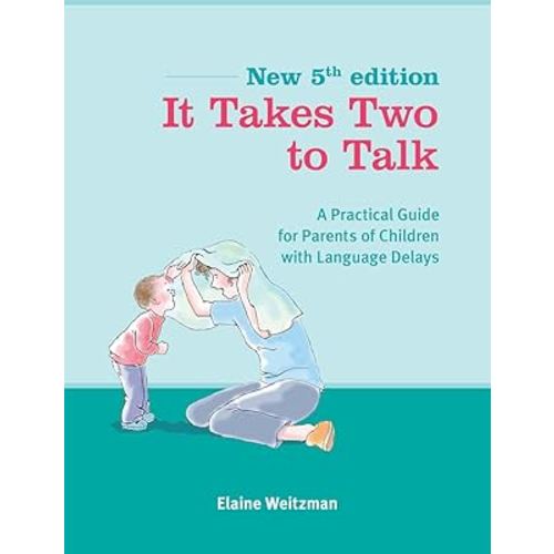 It Takes Two To Talk: A Practical Guide For Parents of Children With Language Delays