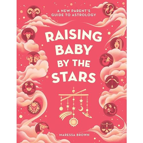 Raising Baby by the Stars: A New Parent's Guide to Astrology Hardcover – February 21, 2023