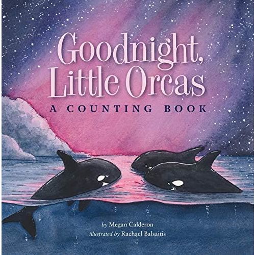 Goodnight Little Orcas: A Counting Book Hardcover – December 7, 2018