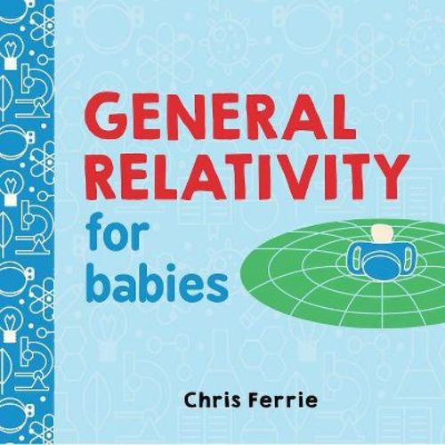 General Relativity For Babies - (baby University) By Chris Ferrie (board Book)