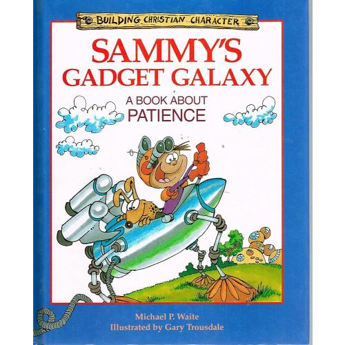 Sammy's Gadget Galaxy: A Book About Patience (Building Christian Character)