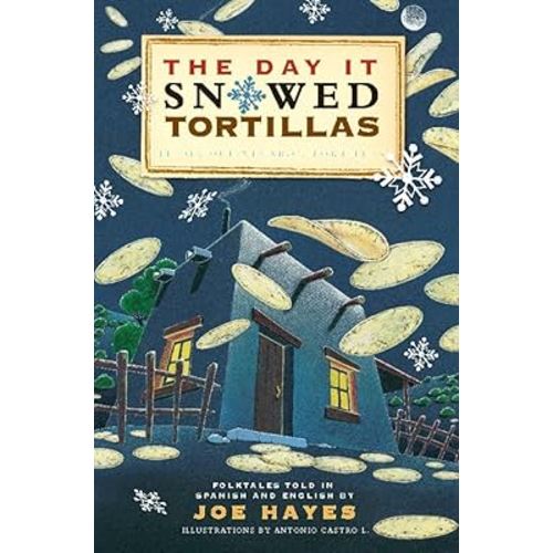 The Day It Snowed Tortillas / El Dia Que Nevaron Tortillas, Folktales told in Spanish and English