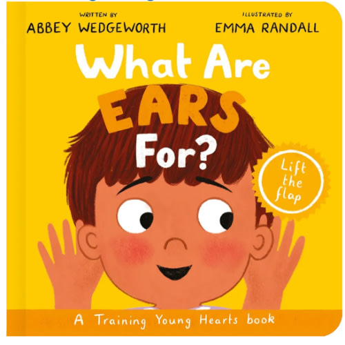 What Are Ears For? Board Book: A Lift-the-Flap Board Book (Christian behaviour book for toddlers encouraging obedience motivated by God’s grace)