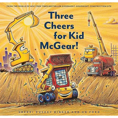Three Cheers for Kid McGear!: (Family Read Aloud Books, Construction Books for Kids, Children's New Experiences Books, Stories in Verse) (Goodnight Construction Site) Hardcover – Picture Book, September 24, 2019