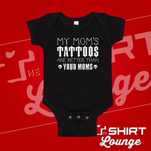 My Mom's Tattoos Are Better Than Your Moms Baby Bodysuit One Piece Toddler T-Shirt Infant Clothing | Baby Shower Gift for Tattooed Mommy