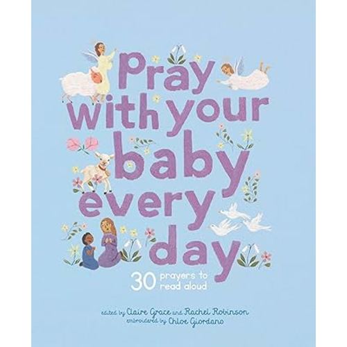 Pray With Your Baby Every Day: 30 prayers to read aloud (Stitched Storytime)