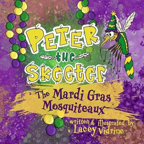 Peter the Skeeter: The Mardi Gras Mosquiteaux (The Peter the Skeeter Series)