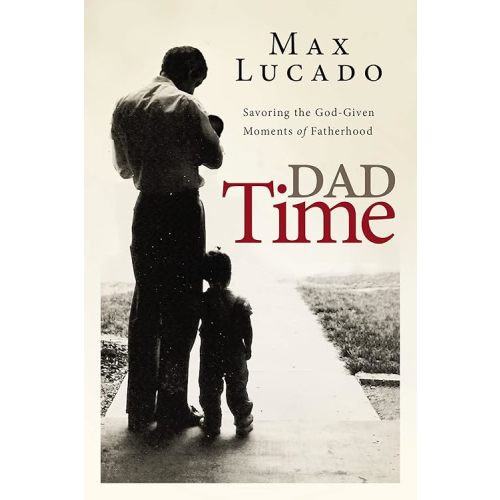 Dad Time: Savoring the God-Given Moments of Fatherhood Hardcover – May 13, 2014