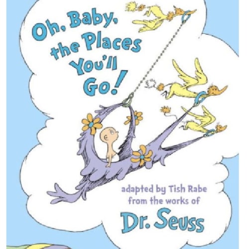 Oh, Baby, the Places You'll Go! by Tish Rabe, Dr. Seuss, Hardcover | Barnes & Noble®