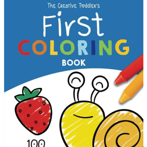The Creative Toddler’s First Coloring Book Ages 1-3: 100 Everyday Things and Animals to Color and Learn | For Toddlers and Kids ages 1, 2 & 3 (US Edition)