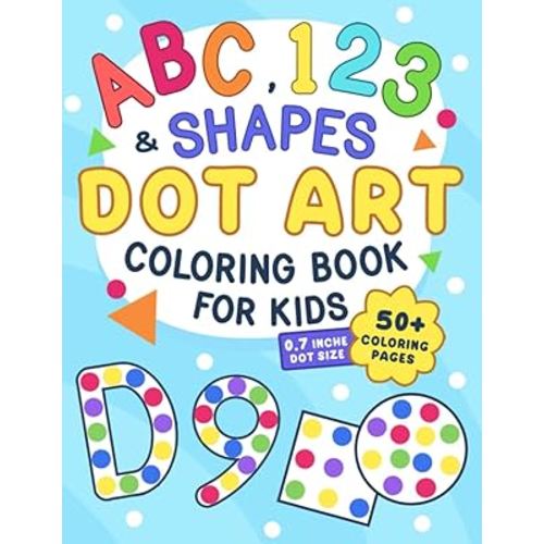 ABC, 123 & Shapes Dot Art: Coloring Book for Kids, Boys and Girls Ages 2-5, Preschool and Kindergarten (Dot Art Coloring For Kids)