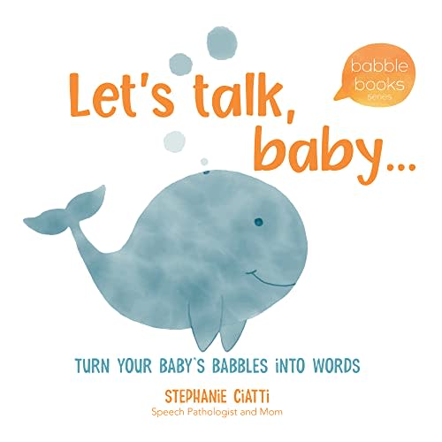 Let's Talk Baby - Turn Your Baby's Babbles into Words!