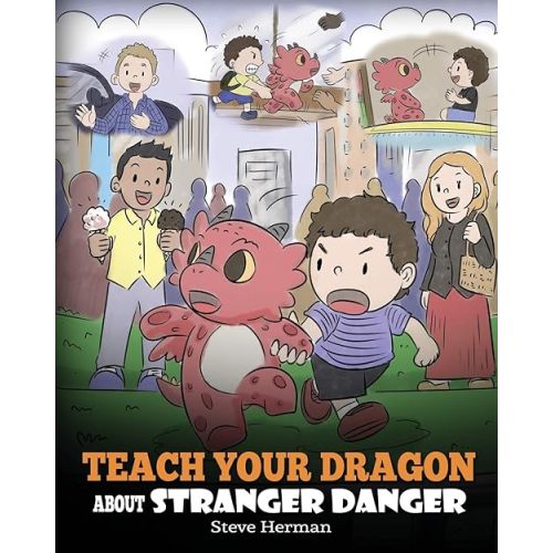 Teach Your Dragon about Stranger Danger: A Cute Children Story To Teach Kids About Strangers and Safety. (My Dragon Books) Paperback – November 6, 2019