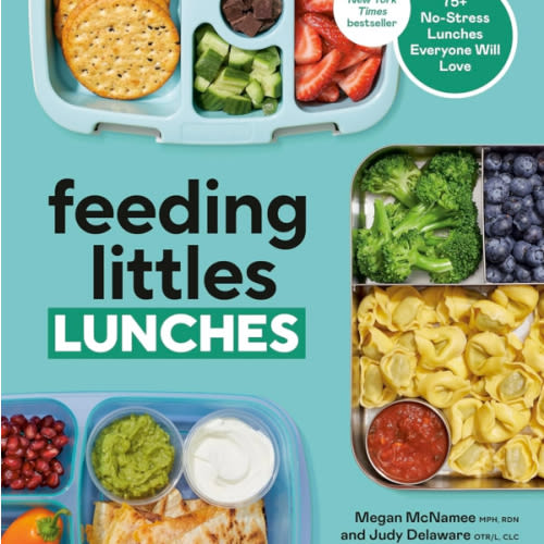 Feeding Littles Lunches: 75+ No-Stress Lunches Everyone Will Love: Meal Planning for Kids