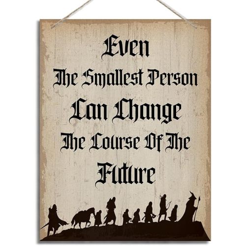 Gift for LOTR Decor, Inspirational Wall Decor, Home Wall Decor Sign, Farmhouse Home Decor, Hanging Wood Decor, Even the Smallest Person Can Change the Course of the Future