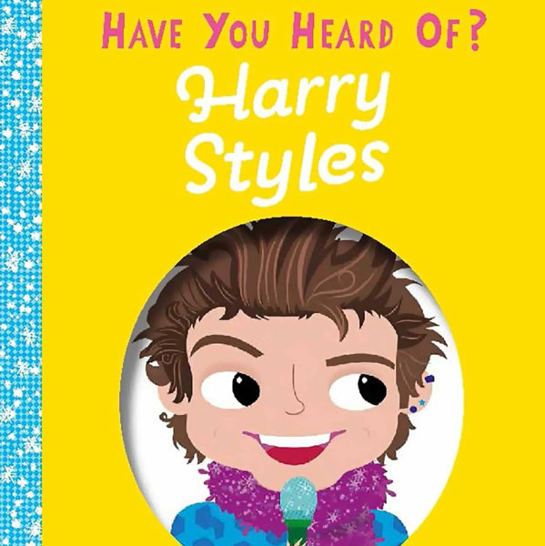 Have You Heard of Harry Styles?: Sing, play, and perform with Harry!