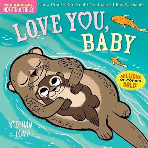 Indestructibles (The Original): Love You, Baby: Chew Proof · Rip Proof · Nontoxic · 100% Washable (Book for Babies, Newborn Books, Safe to Chew)
