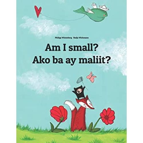 Am I small? Ako ba ay maliit?: Children's Picture Book English-Tagalog (Bilingual Edition) (Bilingual Books (English-Filipino/Tagalog) by Philipp Winterberg)