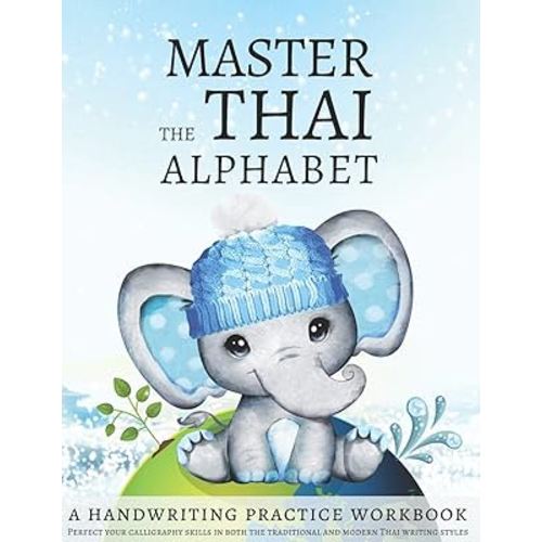 Master the Thai Alphabet, a Handwriting Practice Workbook: Perfect your calligraphy skills in both the traditional and modern Thai writing styles and dive deeper into the language of Thailand