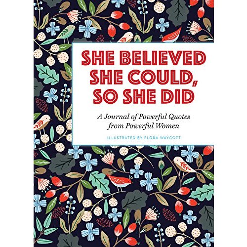 She Believed She Could, So She Did: A Journal of Powerful Quotes from Powerful Women